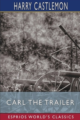 Carl the Trailer (Esprios Classics) by Castlemon, Harry