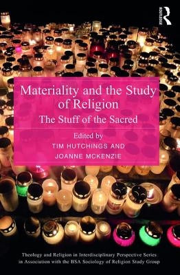Materiality and the Study of Religion: The Stuff of the Sacred by Hutchings, Tim