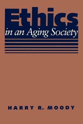Ethics in an Aging Society by Moody, Harry R.