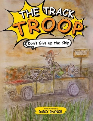 The Track Troop: Don't give up the chip by Gaynor, Darcy
