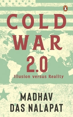 Cold War 2.0: Illusion Versus Reality by Nalapat, M. D.
