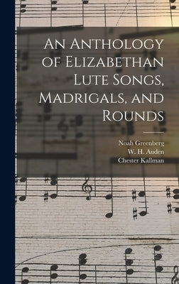 An Anthology of Elizabethan Lute Songs, Madrigals, and Rounds by Greenberg, Noah