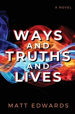 Ways and Truths and Lives by Edwards, Matt