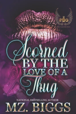 Scorned By The Love Of A Thug by Biggs, Mz
