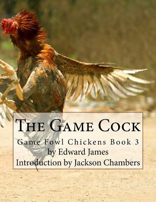 The Game Cock: Game Fowl Chickens Book 3 by Chambers, Jackson