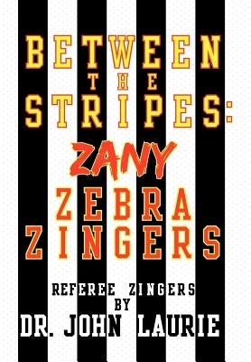 Between the Stripes: Zany Zebra Zingers by Laurie, John