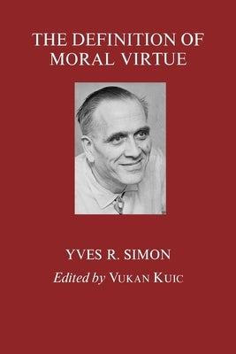 The Definition of Moral Virtue by Simon, Yves R.