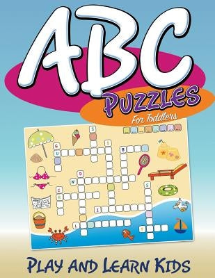 ABC Puzzles For Toddlers: Play and Learn Kids by Speedy Publishing LLC