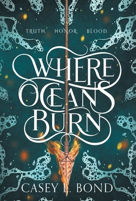 Where Oceans Burn by Bond, Casey L.