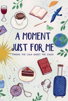 A Moment Just For Me by Hall, Wendy M.