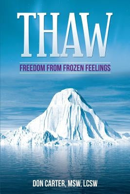 Thaw - Freedom from Frozen Feelings by Carter, Msw Lcsw, Don