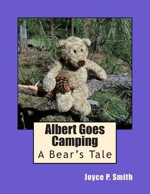 Albert Goes Camping: A Bear's Tale by Smith, Joyce P.