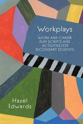 Workplays: Work and Career Play Scripts and Activities for Secondary Students by Edwards, Hazel