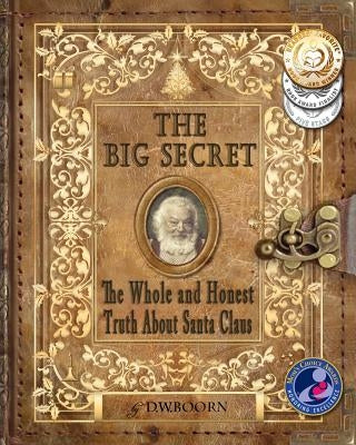 The Big Secret: The Whole and Honest Truth About Santa Claus by Boorn, D. W.