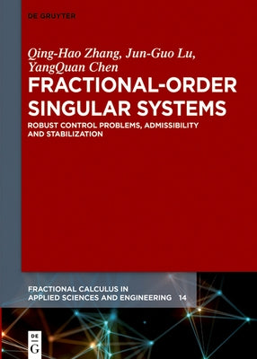 Fractional-Order Singular Systems: Robust Control Problems, Admissibility and Stabilization by Zhang, Qing-Hao
