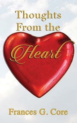 Thoughts From The Heart by Core, Frances G.
