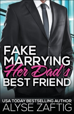 Fake Marrying Her Dad's Best Friend by Zaftig, Alyse