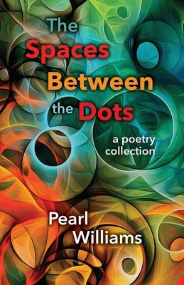 The Spaces Between the Dots by Williams, Pearl
