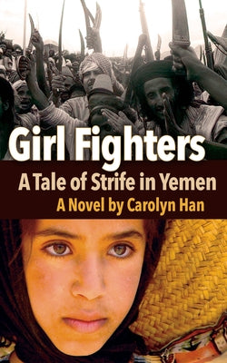 Girl Fighters: A Tale of Strife in Yemen by Han, Carolyn