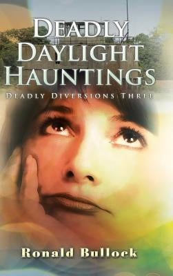 Deadly Daylight Hauntings by Bullock, Ronald M.
