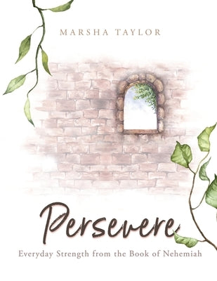 Persevere: Everyday Strength from the Book of Nehemiah by Taylor, Marsha