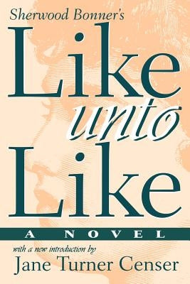 Like Unto Like by Bonner, Sherwood