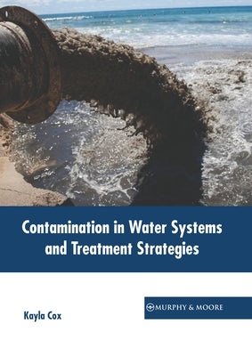 Contamination in Water Systems and Treatment Strategies by Cox, Kayla