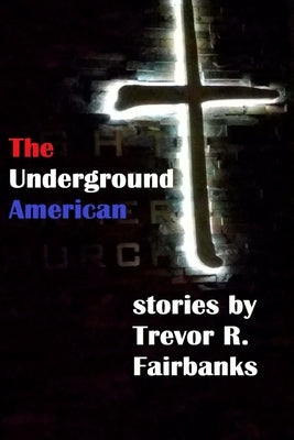 The Underground American by Fairbanks, Trevor R.
