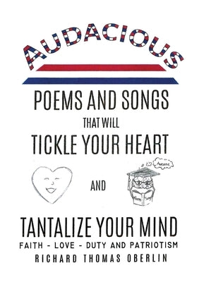 Audacious Poems And Songs That Will Tickle Your Heart And Tantalize Your Mind by Oberlin, Richard Thomas