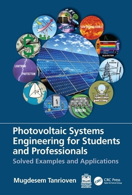 Photovoltaic Systems Engineering for Students and Professionals: Solved Examples and Applications by Tanrioven, Mugdesem