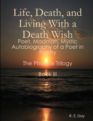 Life, Death, and Living With a Death Wish by Day, R. E.