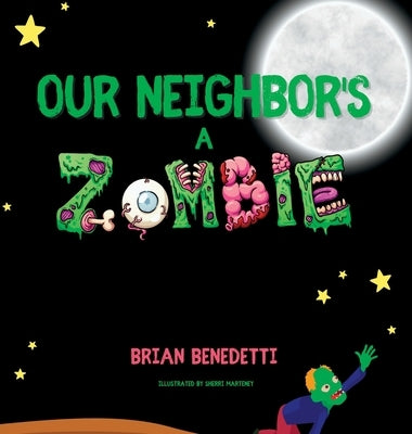 Our Neighbor's a Zombie by Benedetti, Brian