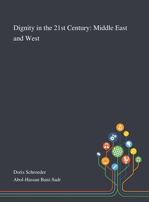 Dignity in the 21st Century: Middle East and West by Doris Schroeder