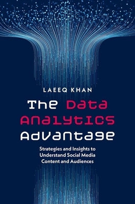 The Data Analytics Advantage: Strategies and Insights to Understand Social Media Content and Audiences by Khan, Laeeq
