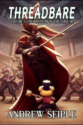 Threadbare Volume 5: The Phantom of the Lop Ear by Lyons, Beth