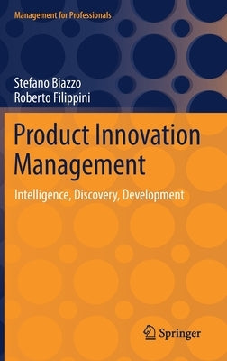 Product Innovation Management: Intelligence, Discovery, Development by Biazzo, Stefano