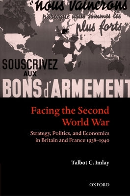 Facing the Second World War: Strategy, Politics, and Economics in Britain and France 1938-1940 by Imlay, Talbot C.