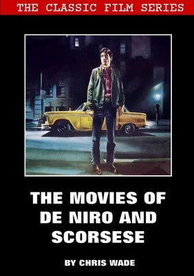 Classic Film Series: The Movies of De Niro and Scorsese by Wade, Chris