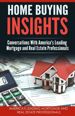 Home Buying Insights: Conversations With America's Leading Mortgage and Real Estate Professionals by Buritz, Shannon