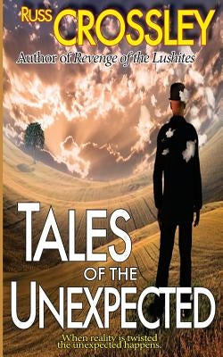 Tales of the Unexpected by Crossley, Russ