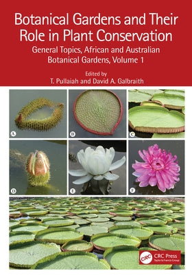 Botanical Gardens and Their Role in Plant Conservation: General Topics, African and Australian Botanical Gardens, Volume 1 by Pullaiah, T.