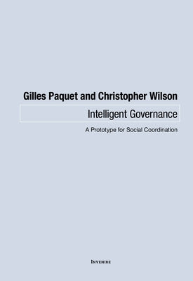 Intelligent Governance: A Prototype for Social Coordination by Paquet, Gilles