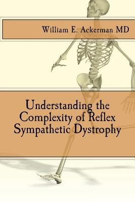 Understanding the Complexity of Reflex Sympathetic Dystrophy by Ackerman III, William Edward