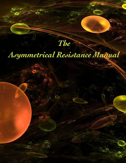 Asymmetrical Resistance Manual: Doing the Most Good, for the Most People, Most Often by Diggs, Lawrence
