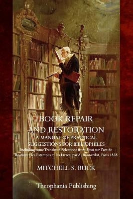 Book Repair and Restoration: A Manual of Practical Suggestions for Bibliophiles by Buck, Mitchell S.