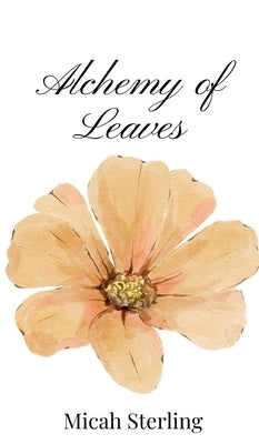 Alchemy of Leaves by Sterling, Micah
