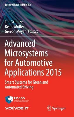 Advanced Microsystems for Automotive Applications 2015: Smart Systems for Green and Automated Driving by Schulze, Tim