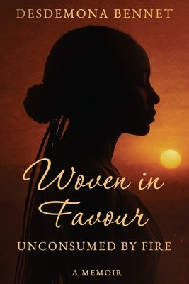 Woven in Favour: Unconsumed by Fire by Bennet, Desdemona