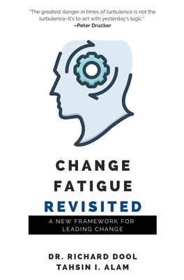 Change Fatigue Revisited: A New Framework for Leading Change by Dool, Richard