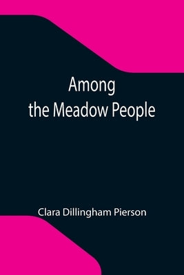 Among the Meadow People by Dillingham Pierson, Clara